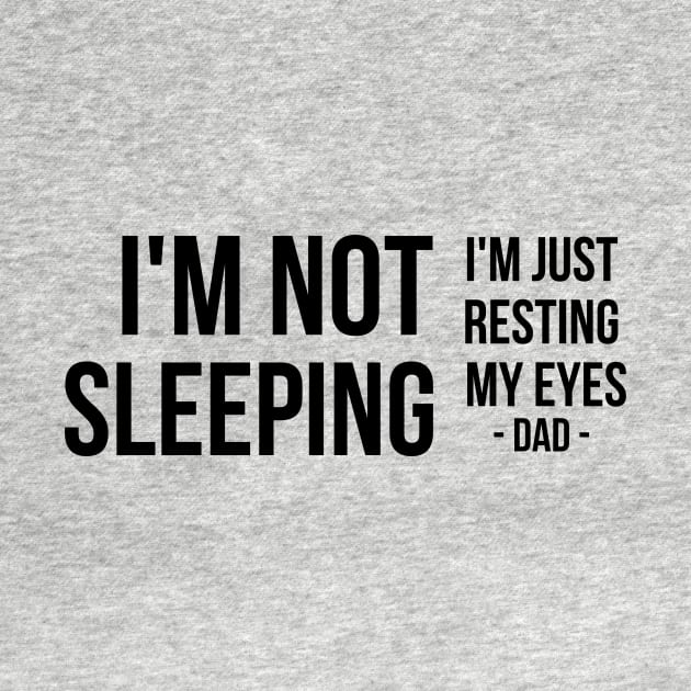 I'm Not Sleeping I'm Just Resting My Eyes | Father's day | black text by BalmyBell